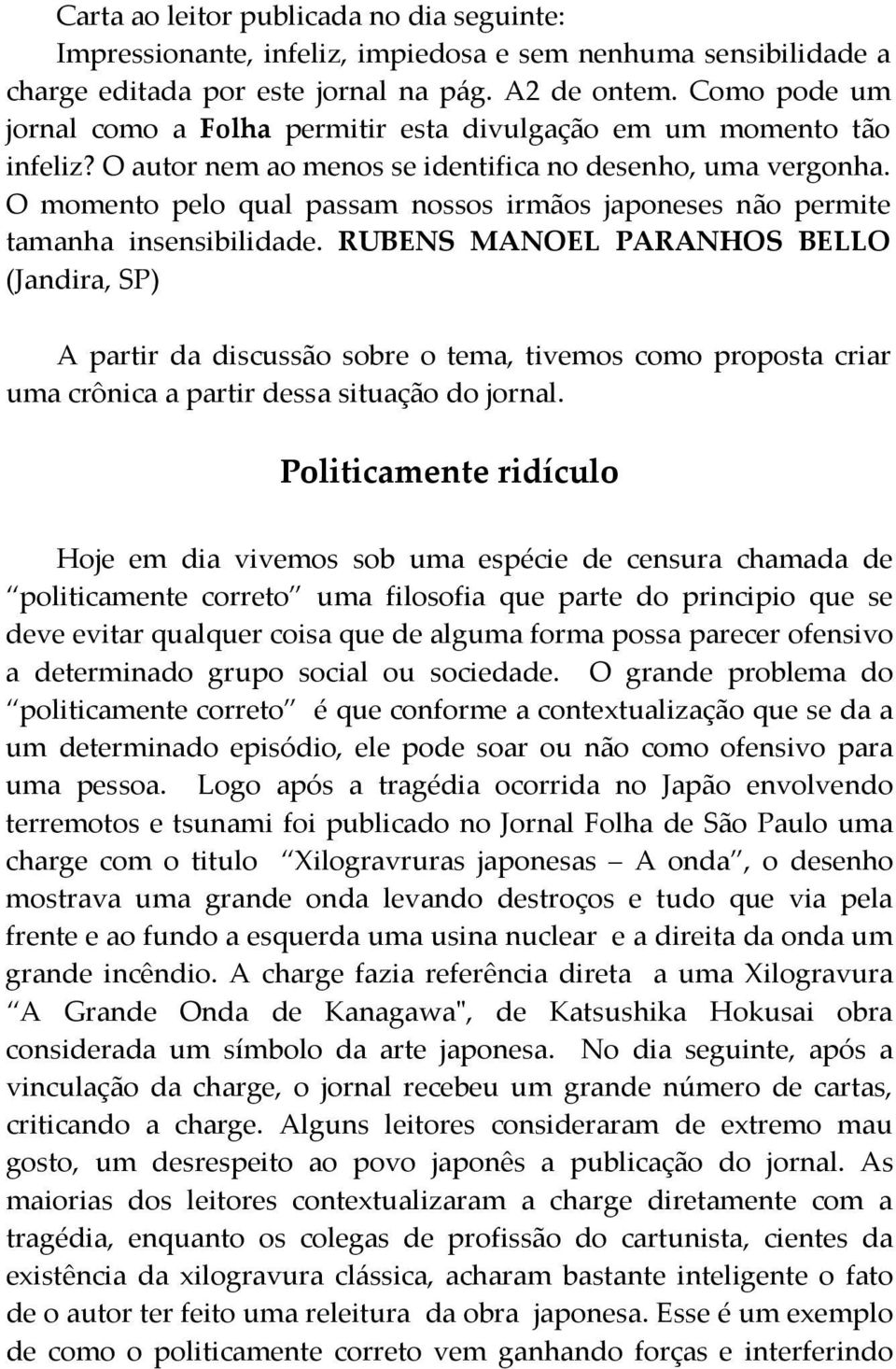 O momento pelo qual passam nossos irmãos japoneses não permite tamanha insensibilidade.