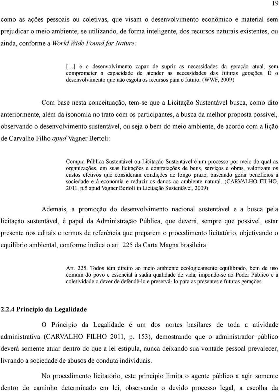 É o desenvolvimento que não esgota os recursos para o futuro.