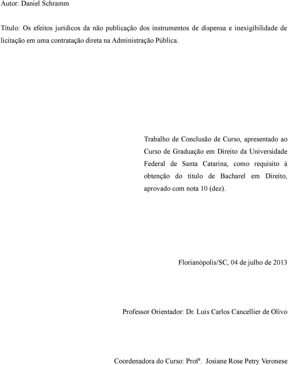 Trabalho de Conclusão de Curso, apresentado ao Curso de Graduação em Direito da Universidade Federal de Santa Catarina, como requisito