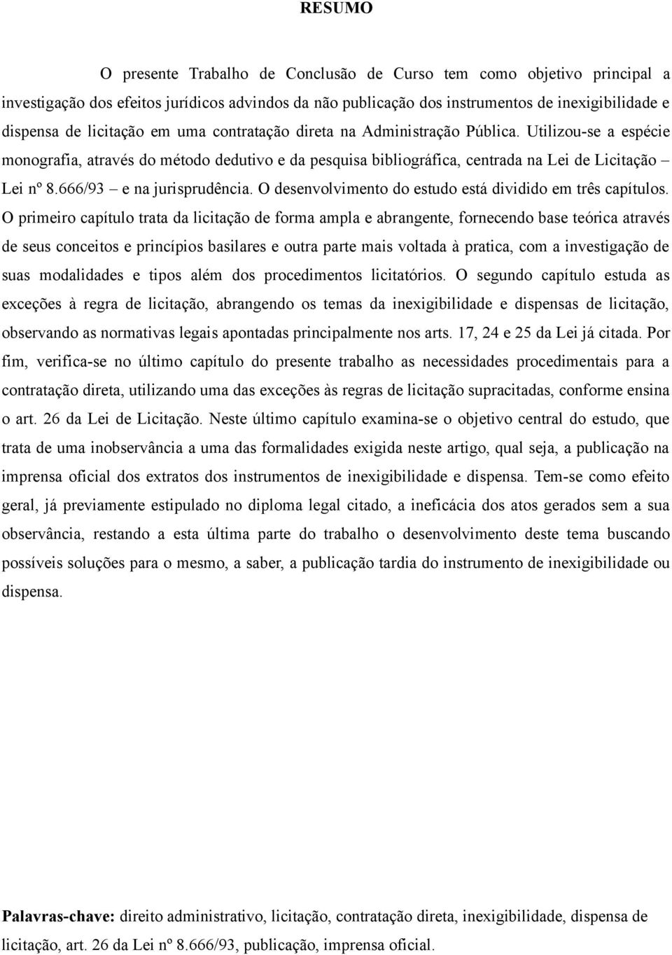 666/93 e na jurisprudência. O desenvolvimento do estudo está dividido em três capítulos.