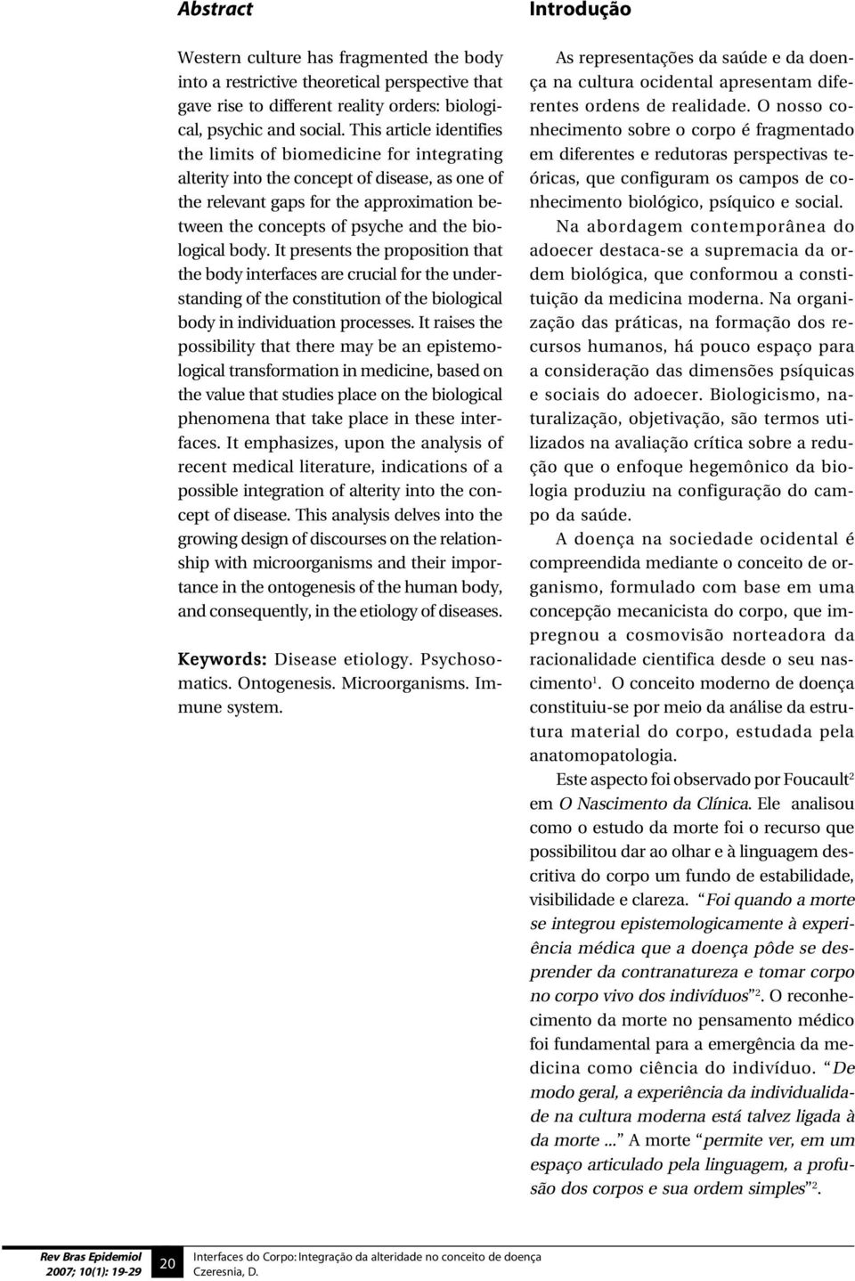 biological body. It presents the proposition that the body interfaces are crucial for the understanding of the constitution of the biological body in individuation processes.