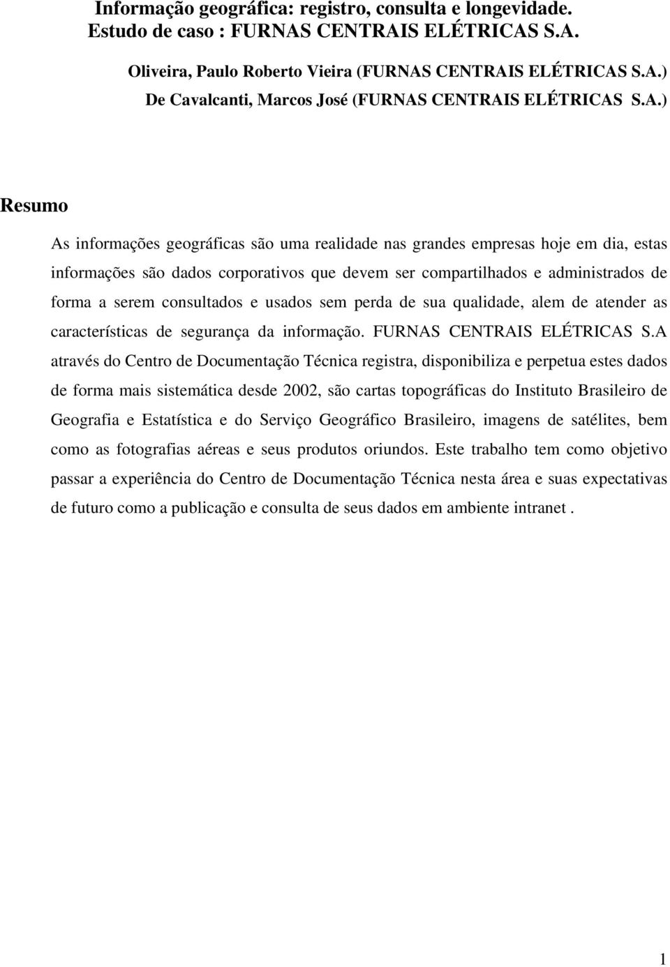 consultados e usados sem perda de sua qualidade, alem de atender as características de segurança da informação. FURNAS CENTRAIS ELÉTRICAS S.