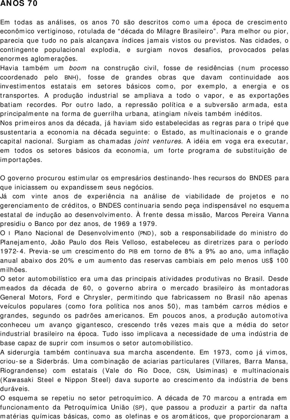 Nas cidades, o contingente populacional explodia, e surgiam novos desafios, provocados pelas enormes aglomerações.