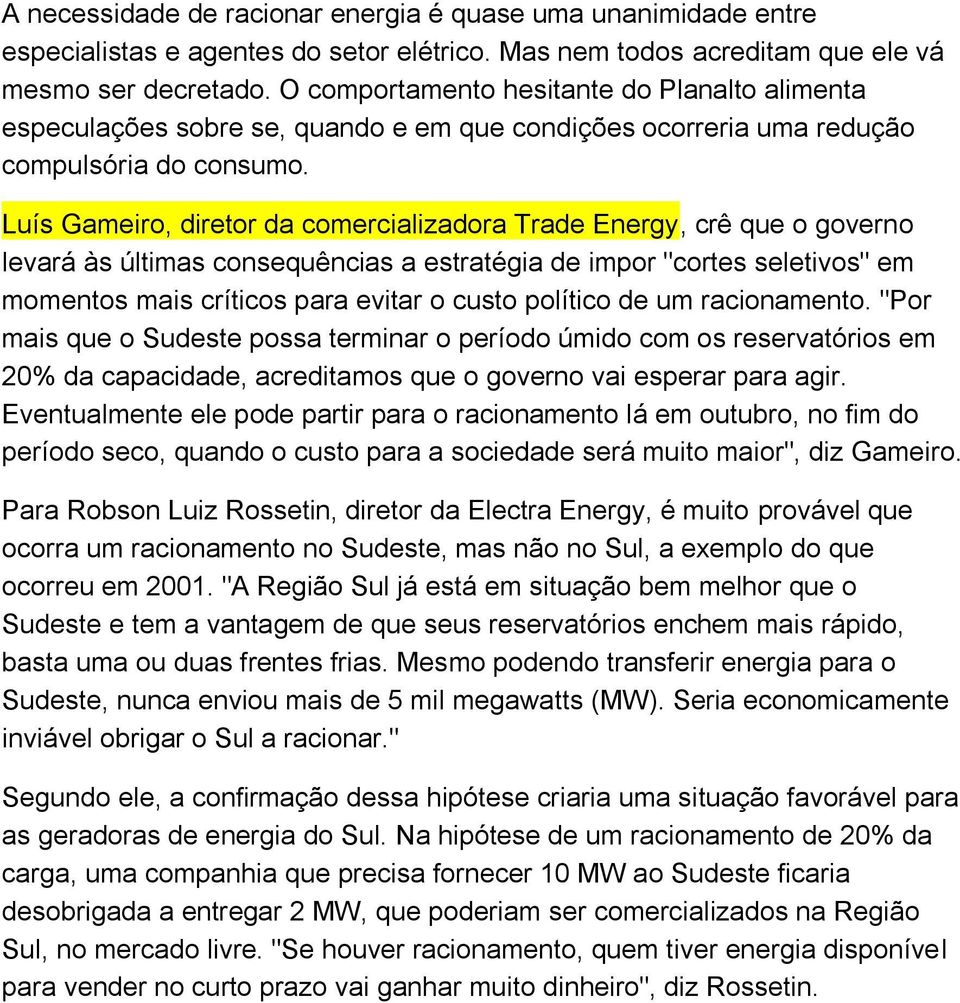 Luís Gameiro, diretor da comercializadora Trade Energy, crê que o governo levará às últimas consequências a estratégia de impor "cortes seletivos" em momentos mais críticos para evitar o custo