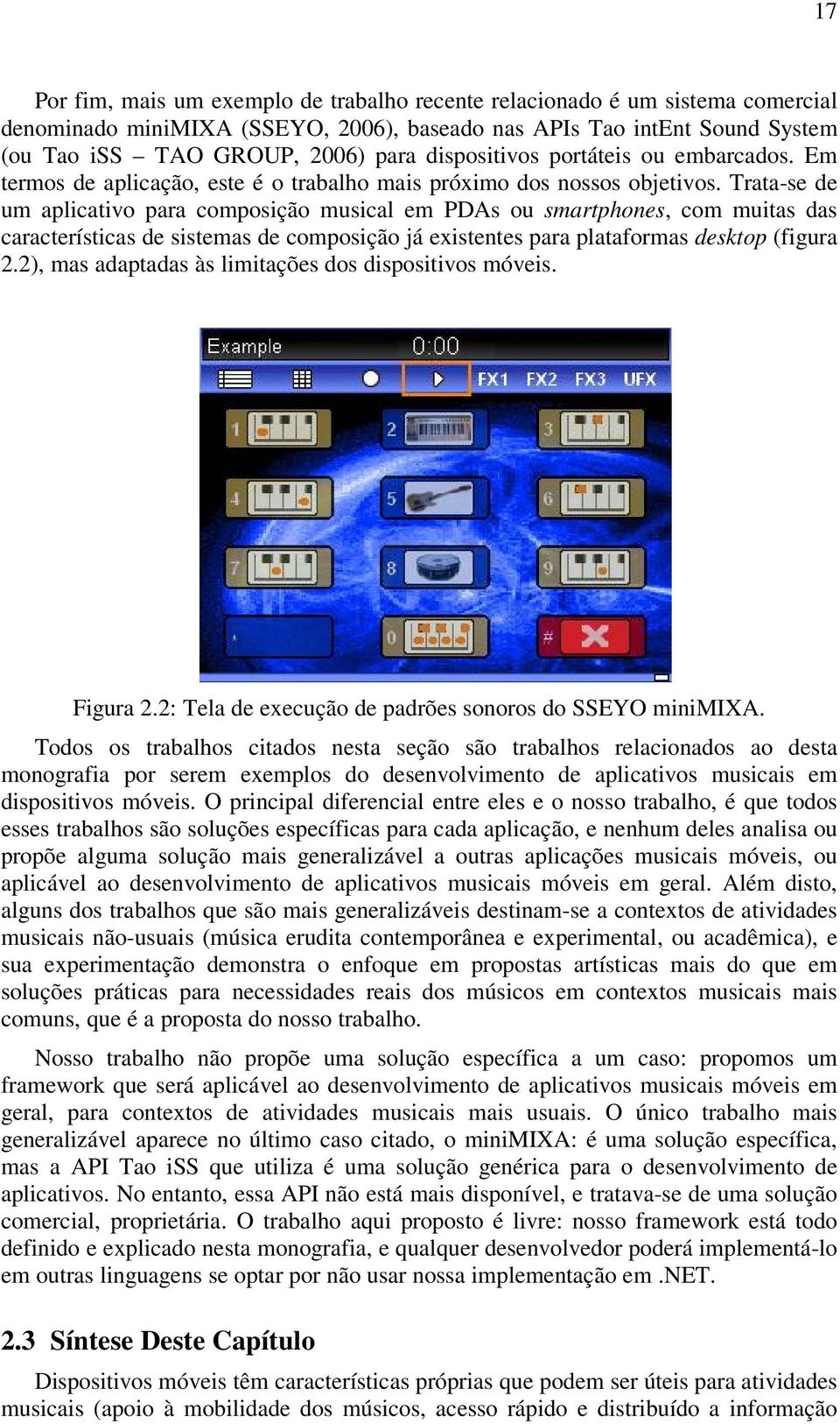 Trata-se de um aplicativo para composição musical em PDAs ou smartphones, com muitas das características de sistemas de composição já existentes para plataformas desktop (figura 2.