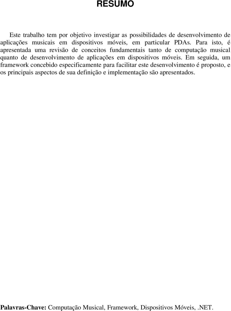 Para isto, é apresentada uma revisão de conceitos fundamentais tanto de computação musical quanto de desenvolvimento de aplicações em