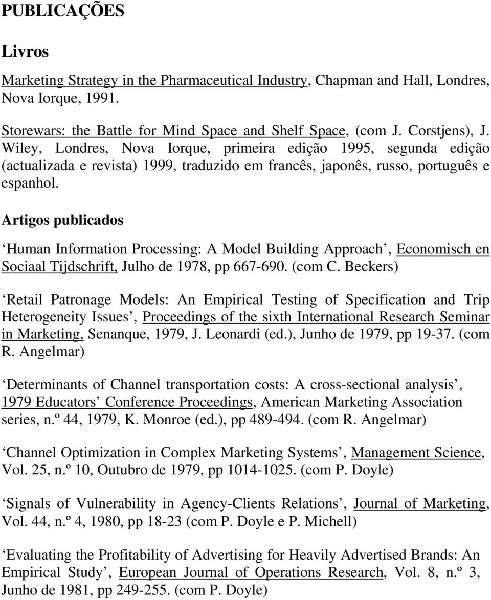 Artigos publicados Human Information Processing: A Model Building Approach, Economisch en Sociaal Tijdschrift, Julho de 1978, pp 667-690. (com C.
