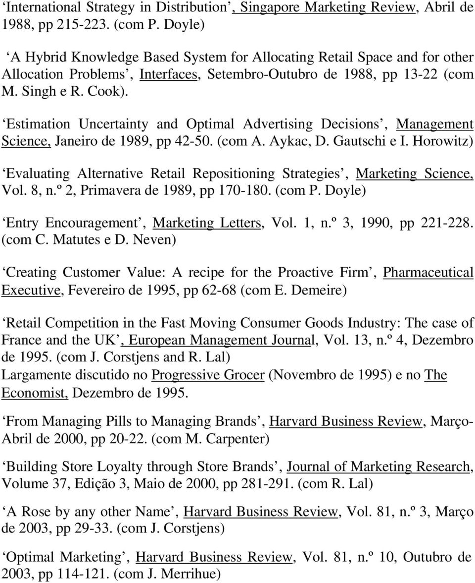 Estimation Uncertainty and Optimal Advertising Decisions, Management Science, Janeiro de 1989, pp 42-50. (com A. Aykac, D. Gautschi e I.