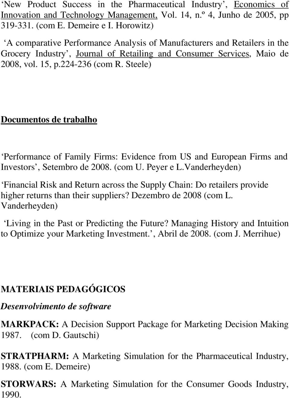 Steele) Documentos de trabalho Performance of Family Firms: Evidence from US and European Firms and Investors, Setembro de 2008. (com U. Peyer e L.