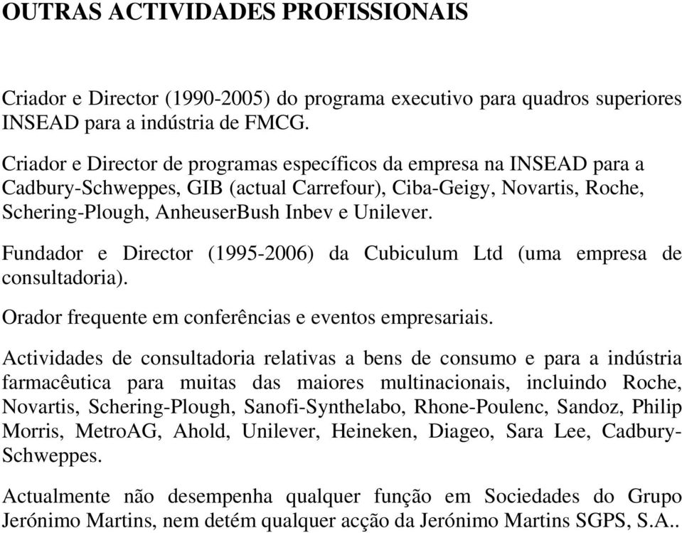 Fundador e Director (1995-2006) da Cubiculum Ltd (uma empresa de consultadoria). Orador frequente em conferências e eventos empresariais.