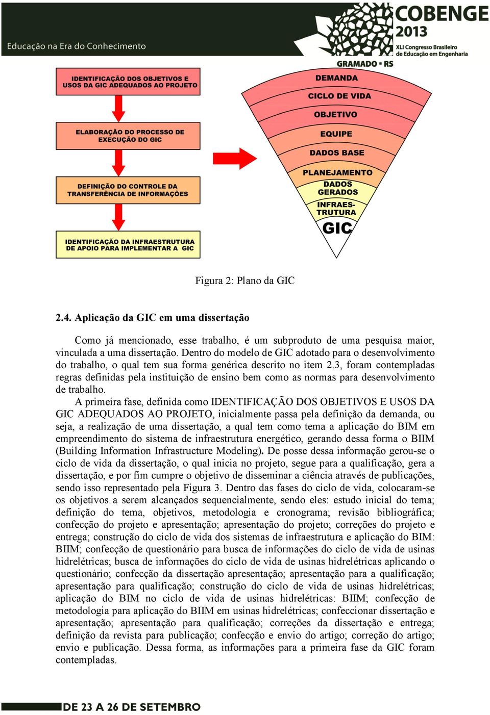 3, foram contempladas regras definidas pela instituição de ensino bem como as normas para desenvolvimento de trabalho.