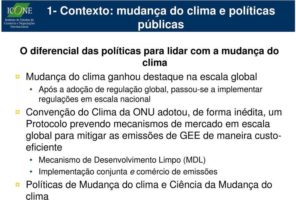 adotou, de forma inédita, um Protocolo prevendo mecanismos de mercado em escala global para mitigar as emissões de GEE de maneira