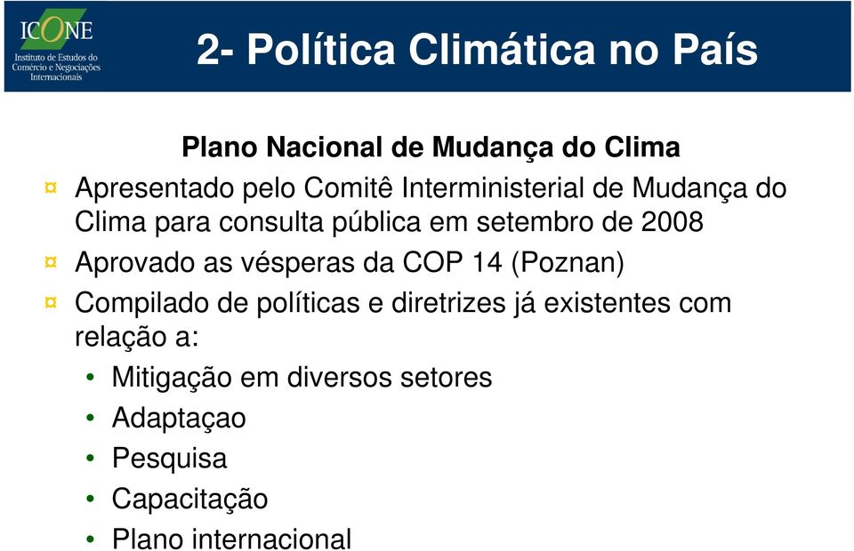 as vésperas da COP 14 (Poznan) Compilado de políticas e diretrizes já existentes com