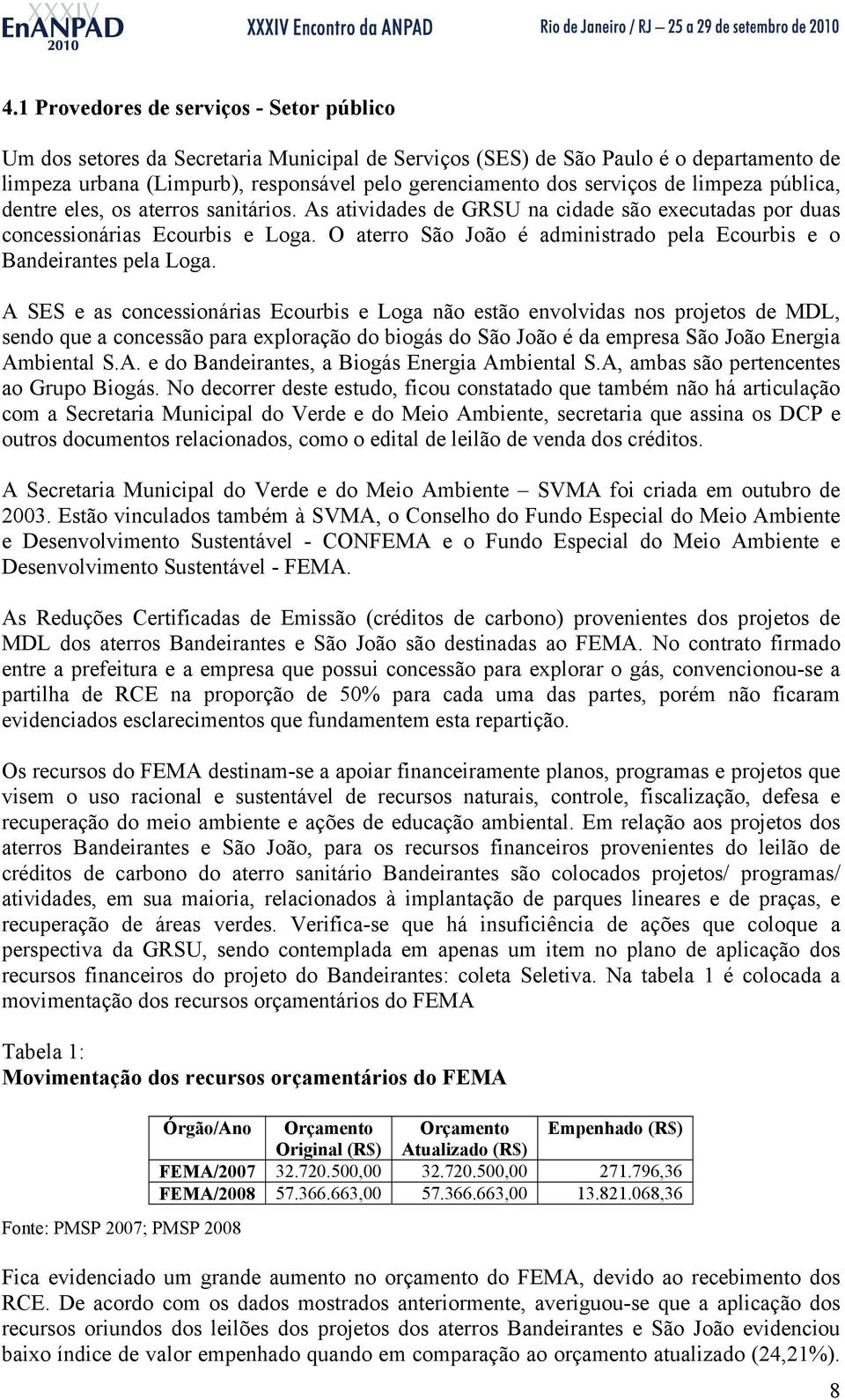 O aterro São João é administrado pela Ecourbis e o Bandeirantes pela Loga.