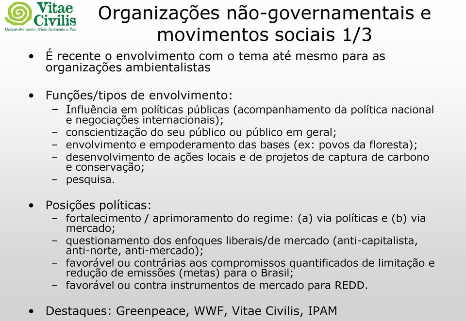 desenvolvimento de ações locais e de projetos de captura de carbono e conservação; pesquisa.