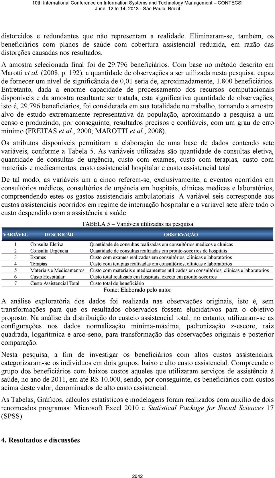 796 beneficiários. Com base no método descrito em Marotti et al. (2008, p.