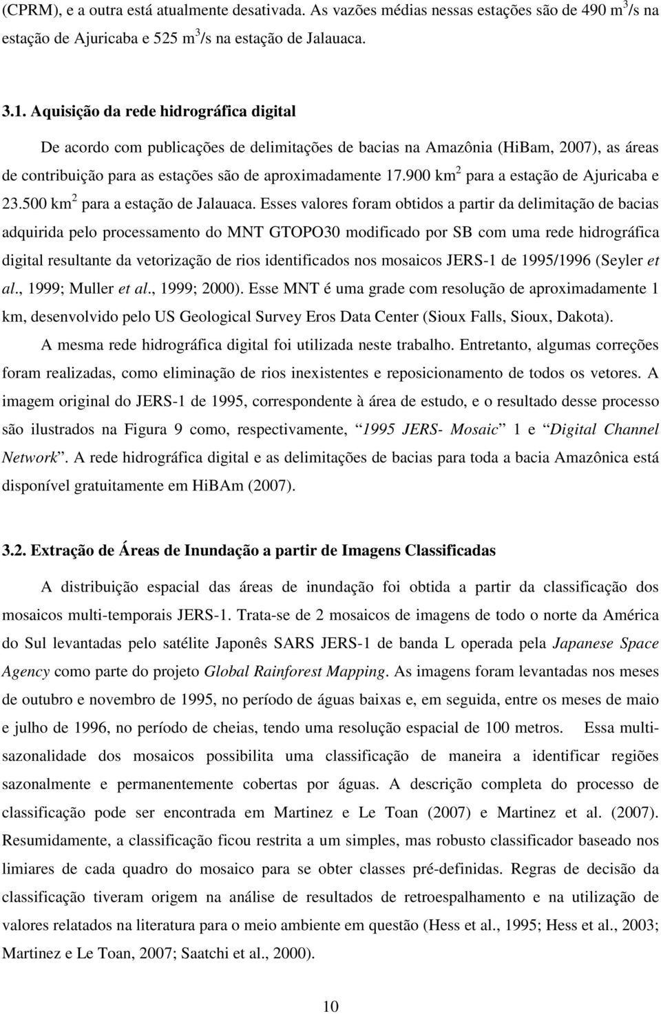 900 km 2 para a estação de Ajuricaba e 23.500 km 2 para a estação de Jalauaca.