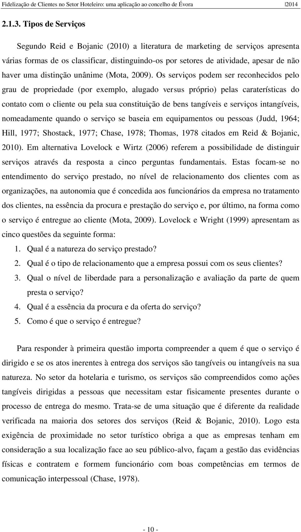 distinção unânime (Mota, 2009).