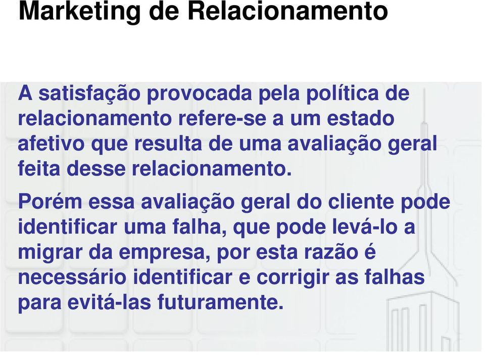 Porém essa avaliação geral do cliente pode identificar uma falha, que pode levá-lo a migrar