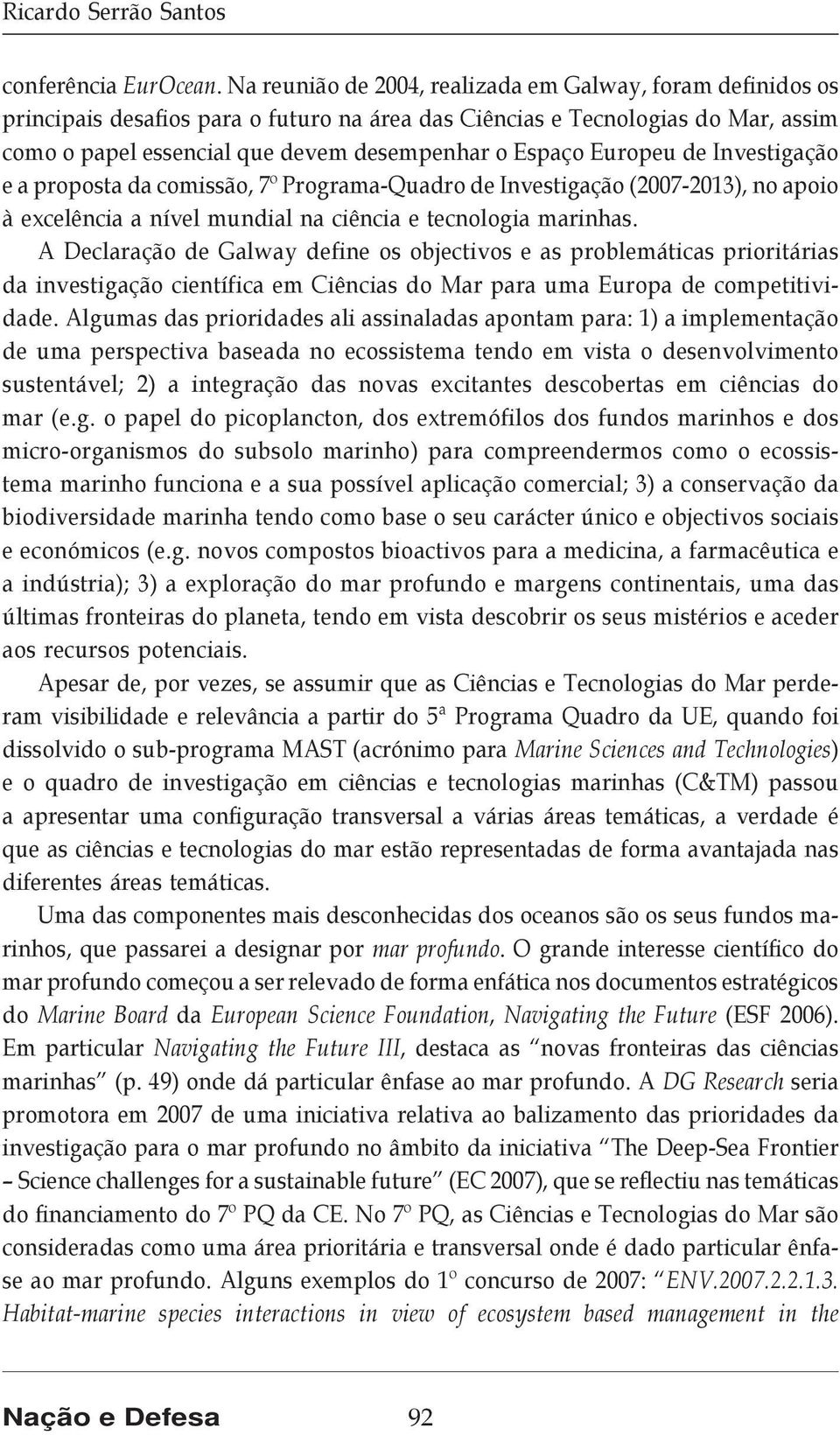 Europeu de Investigação e a proposta da comissão, 7º Programa-Quadro de Investigação (2007-2013), no apoio à excelência a nível mundial na ciência e tecnologia marinhas.