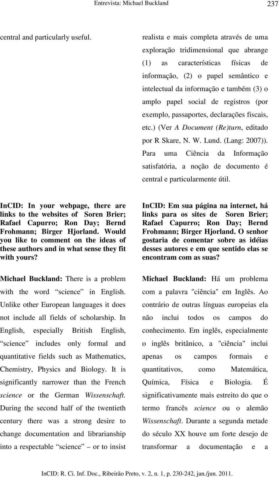 papel social de registros (por exemplo, passaportes, declarações fiscais, etc.) (Ver A Document (Re)turn, editado por R Skare, N. W. Lund. (Lang: 2007)).