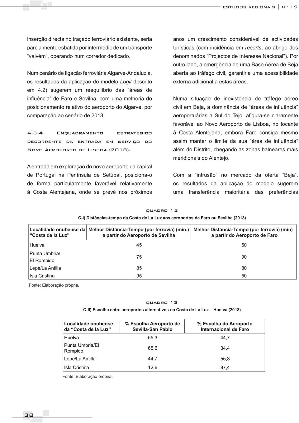 2) sugerem um reequilíbrio das áreas de posicionamento relativo do aeroporto do Algarve, por comparação ao cenário de 2013.