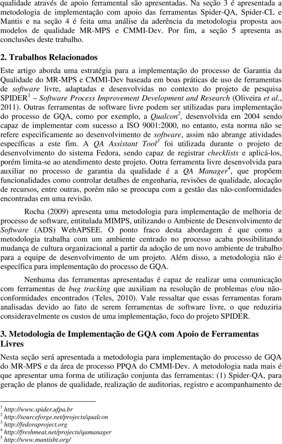 qualidade MR-MPS e CMMI-Dev. Por fim, a seção 5 apresenta as conclusões deste trabalho. 2.