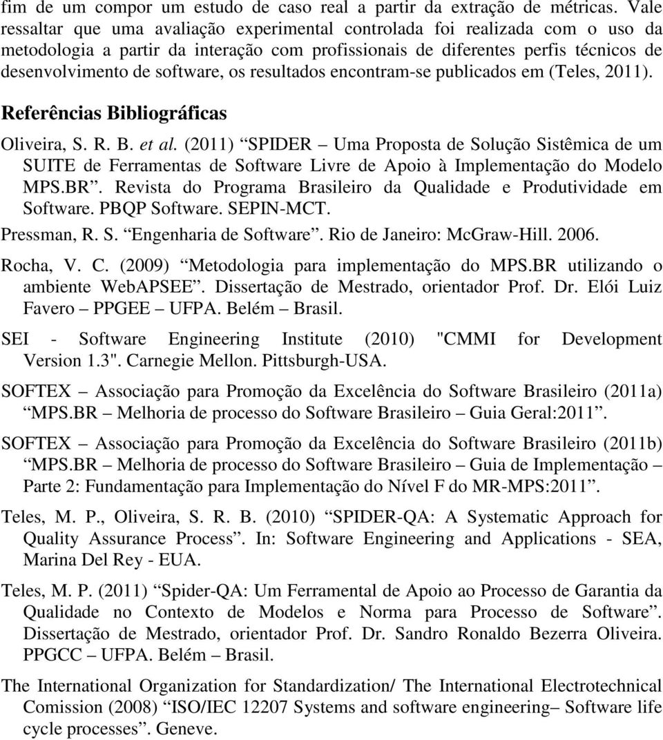 os resultados encontram-se publicados em (Teles, 2011). Referências Bibliográficas Oliveira, S. R. B. et al.