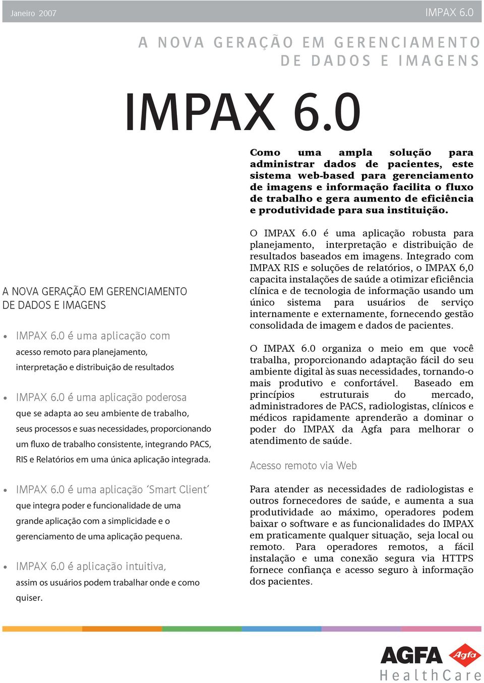 A NOVA GERAÇÃO EM GERENCIAMENTO DE DADOS E IMAGENS é uma aplicação com acesso remoto para planejamento, interpretação e distribuição de resultados é uma aplicação poderosa que se adapta ao seu