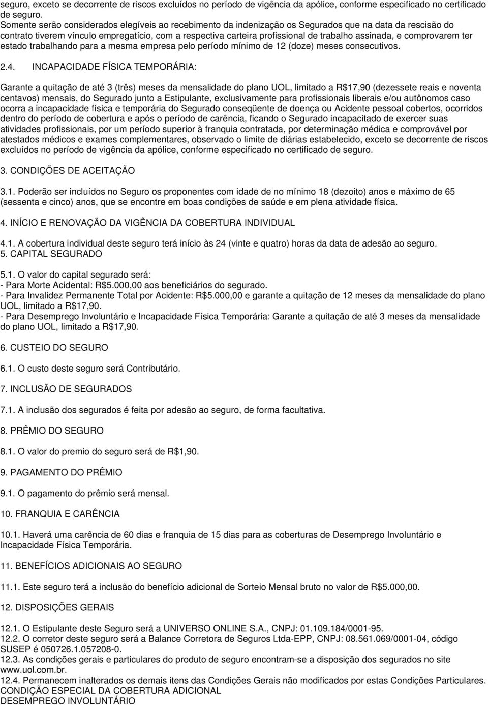 assinada, e comprovarem ter estado trabalhando para a mesma empresa pelo período mínimo de 12 (doze) meses consecutivos. 2.4.