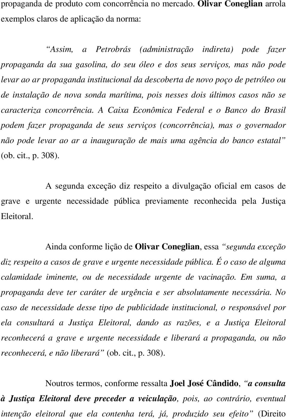 ao ar propaganda institucional da descoberta de novo poço de petróleo ou de instalação de nova sonda marítima, pois nesses dois últimos casos não se caracteriza concorrência.