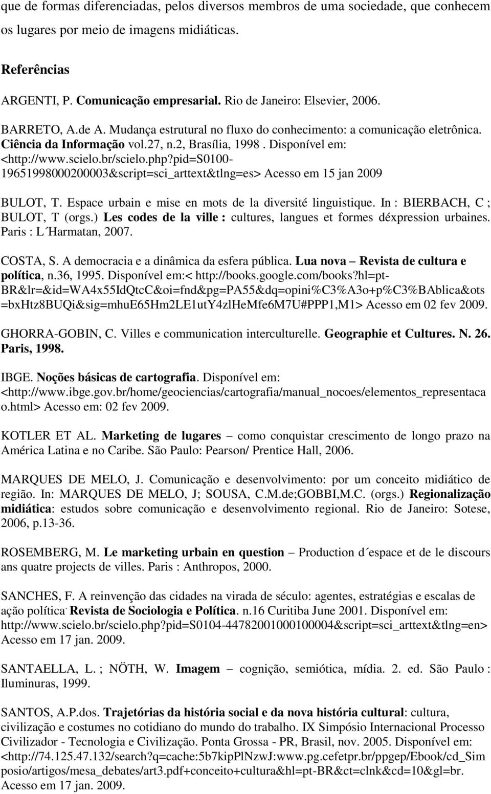 scielo.br/scielo.php?pid=s0100-19651998000200003&script=sci_arttext&tlng=es> Acesso em 15 jan 2009 BULOT, T. Espace urbain e mise en mots de la diversité linguistique.