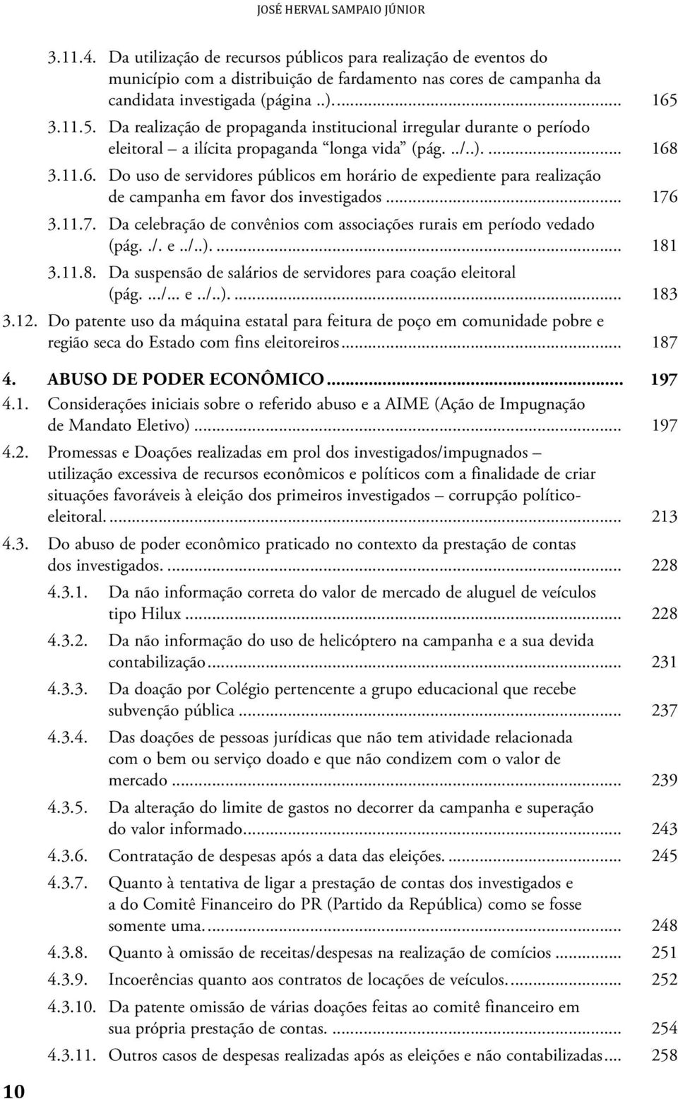 .. 176 3.11.7. Da celebração de convênios com associações rurais em período vedado (pág../. e../..)... 181 3.11.8. Da suspensão de salários de servidores para coação eleitoral (pág..../... e../..)... 183 3.