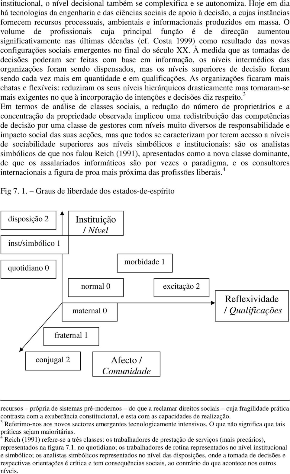 O volume de profissionais cuja principal função é de direcção aumentou significativamente nas últimas décadas (cf.