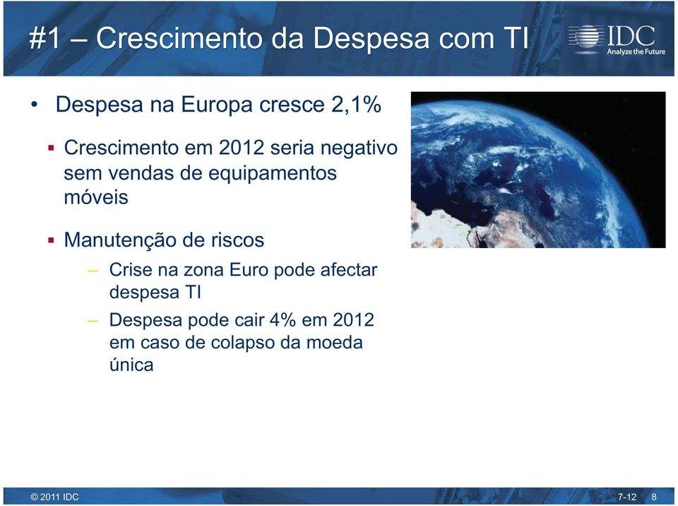 móveis Manutenção de riscos Crise na zona Euro pode afectar