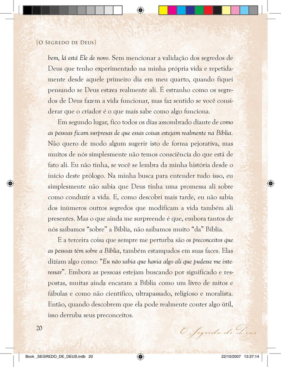 ali. É estranho como os segredos de Deus fazem a vida funcionar, mas faz sentido se você considerar que o criador é o que mais sabe como algo funciona.