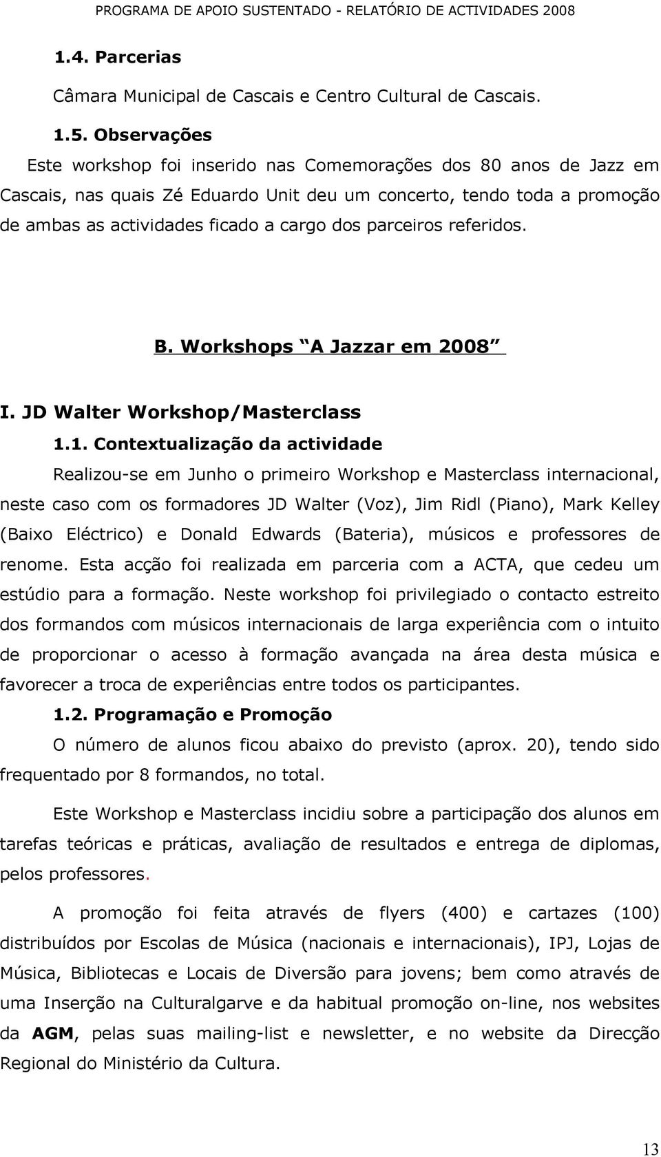 parceiros referidos. B. Workshops A Jazzar em 2008 I. JD Walter Workshop/Masterclass 1.