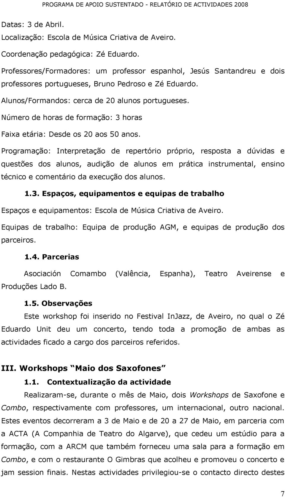 Número de horas de formação: 3 horas Faixa etária: Desde os 20 aos 50 anos.