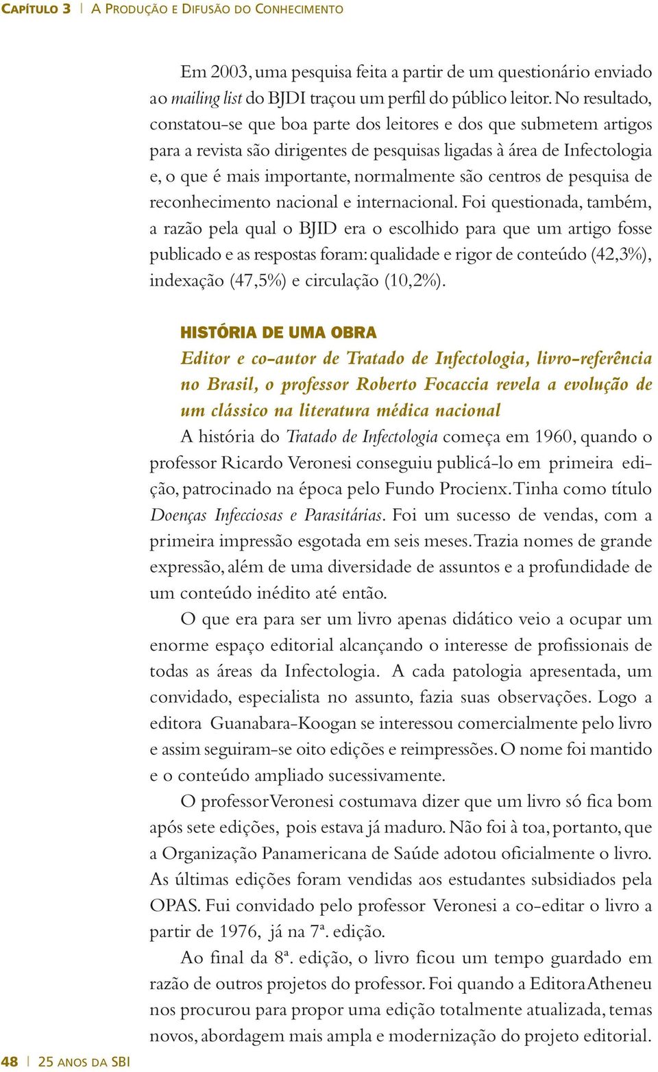 centros de pesquisa de reconhecimento nacional e internacional.