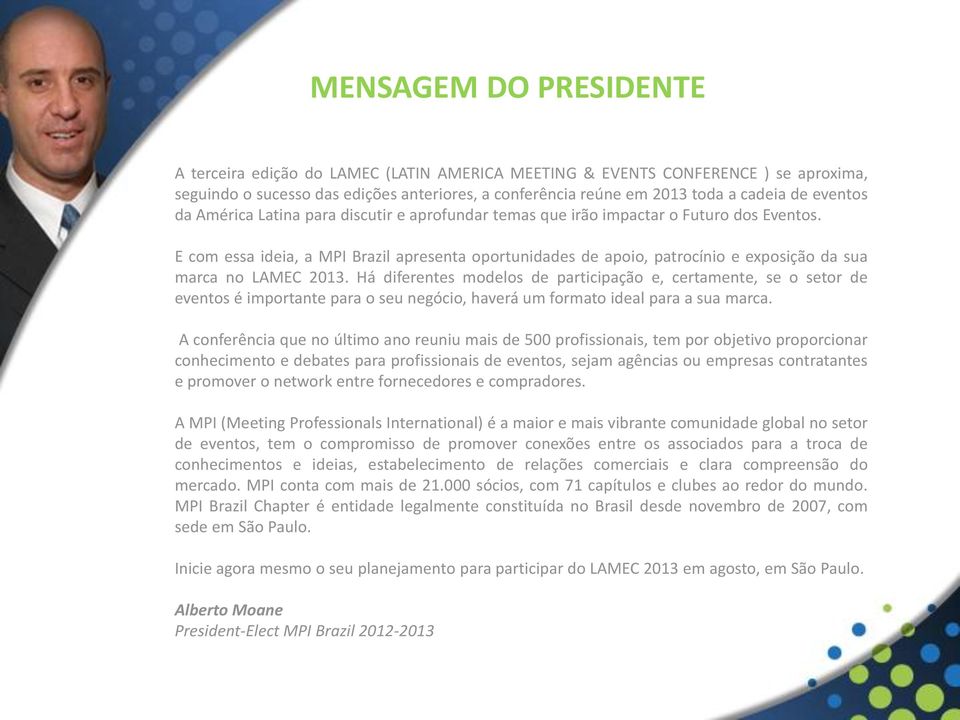 E com essa ideia, a MPI Brazil apresenta oportunidades de apoio, patrocínio e exposição da sua marca no LAMEC 2013.