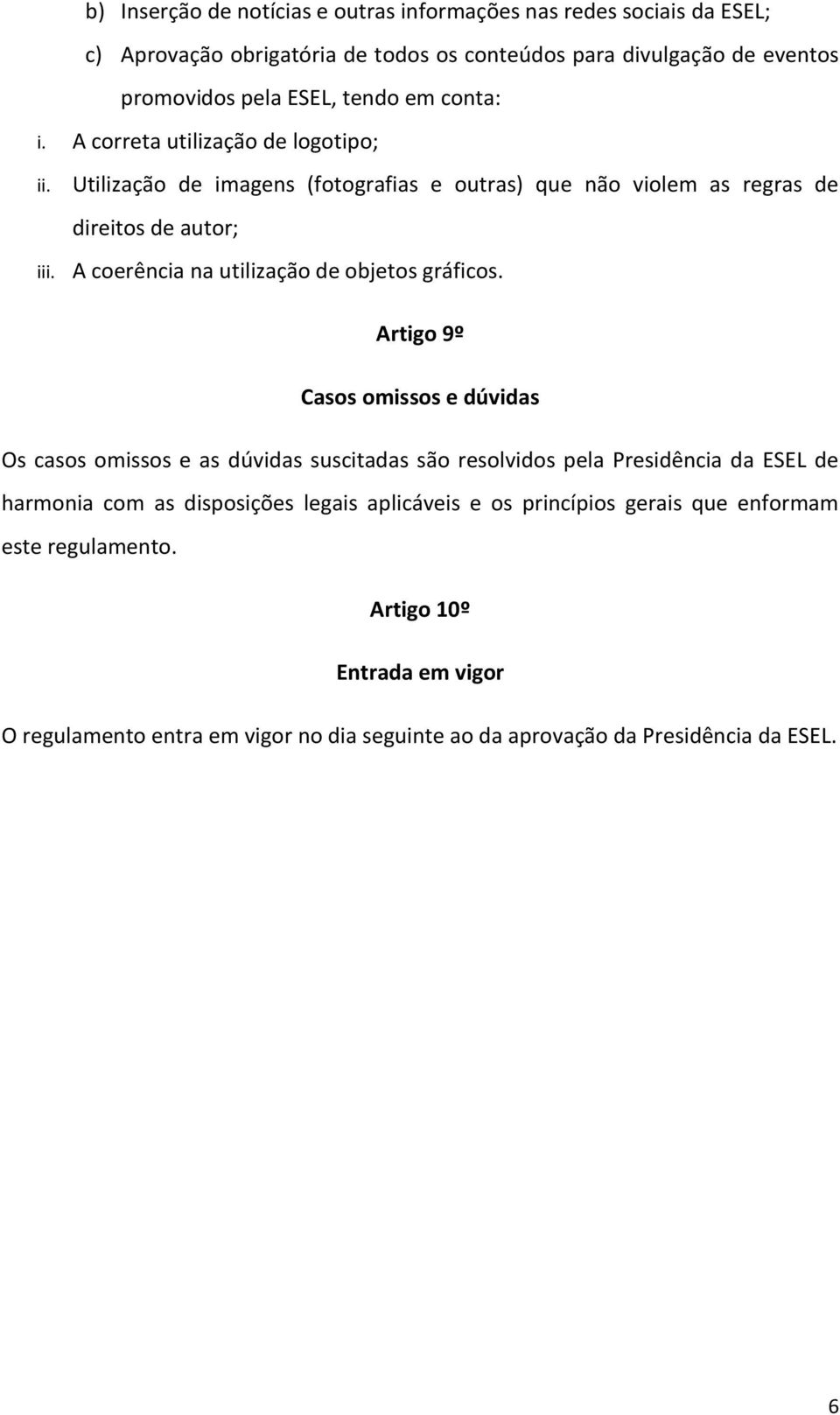 A coerência na utilização de objetos gráficos.