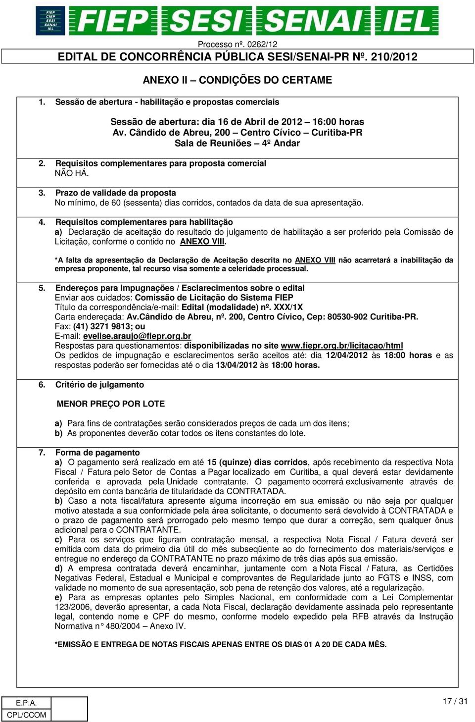 Prazo de validade da proposta No mínimo, de 60 (sessenta) dias corridos, contados da data de sua apresentação. 4.