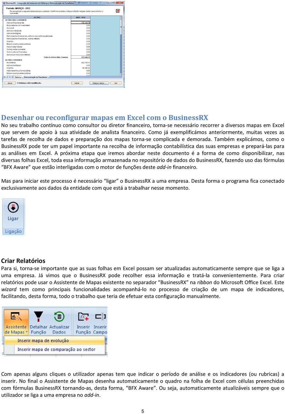 Também explicámos, como o BusinessRX pode ter um papel importante na recolha de informação contabilística das suas empresas e prepará-las para as análises em Excel.