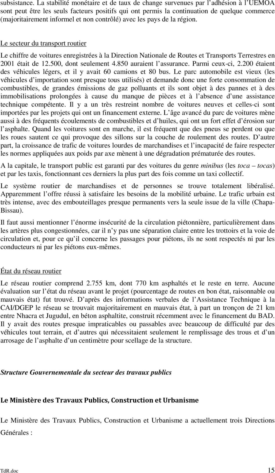 et non contrôlé) avec les pays de la région. Le secteur du transport routier Le chiffre de voitures enregistrées à la Direction Nationale de Routes et Transports Terrestres en 2001 était de 12.