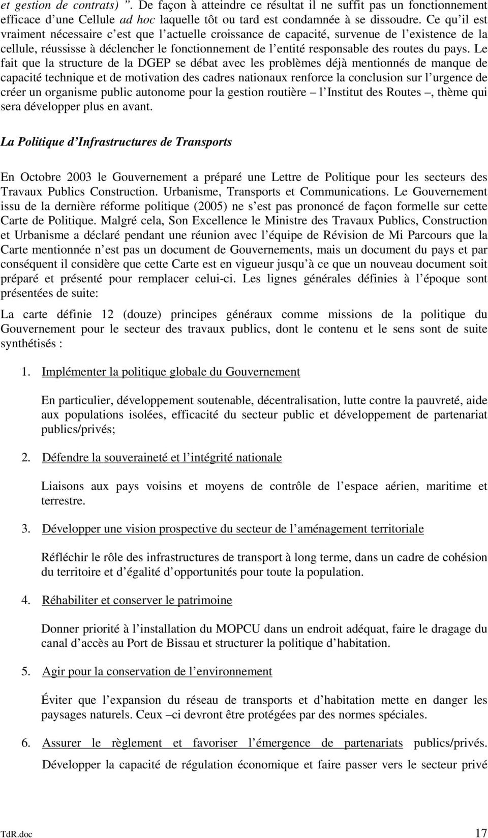 pays. Le fait que la structure de la DGEP se débat avec les problèmes déjà mentionnés de manque de capacité technique et de motivation des cadres nationaux renforce la conclusion sur l urgence de