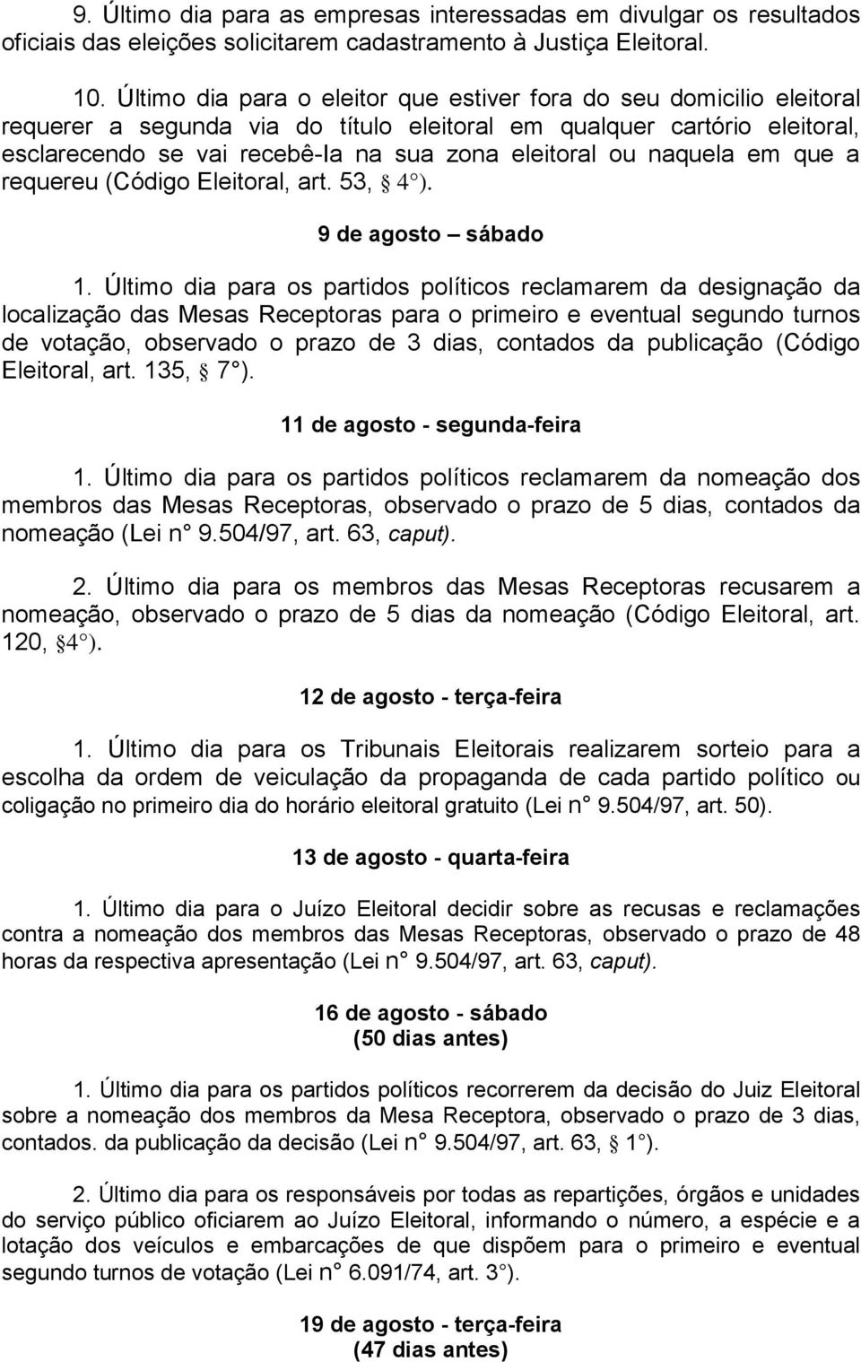 naquela em que a requereu (Código Eleitoral, art. 53, 4 ). 9 de agosto sábado 1.