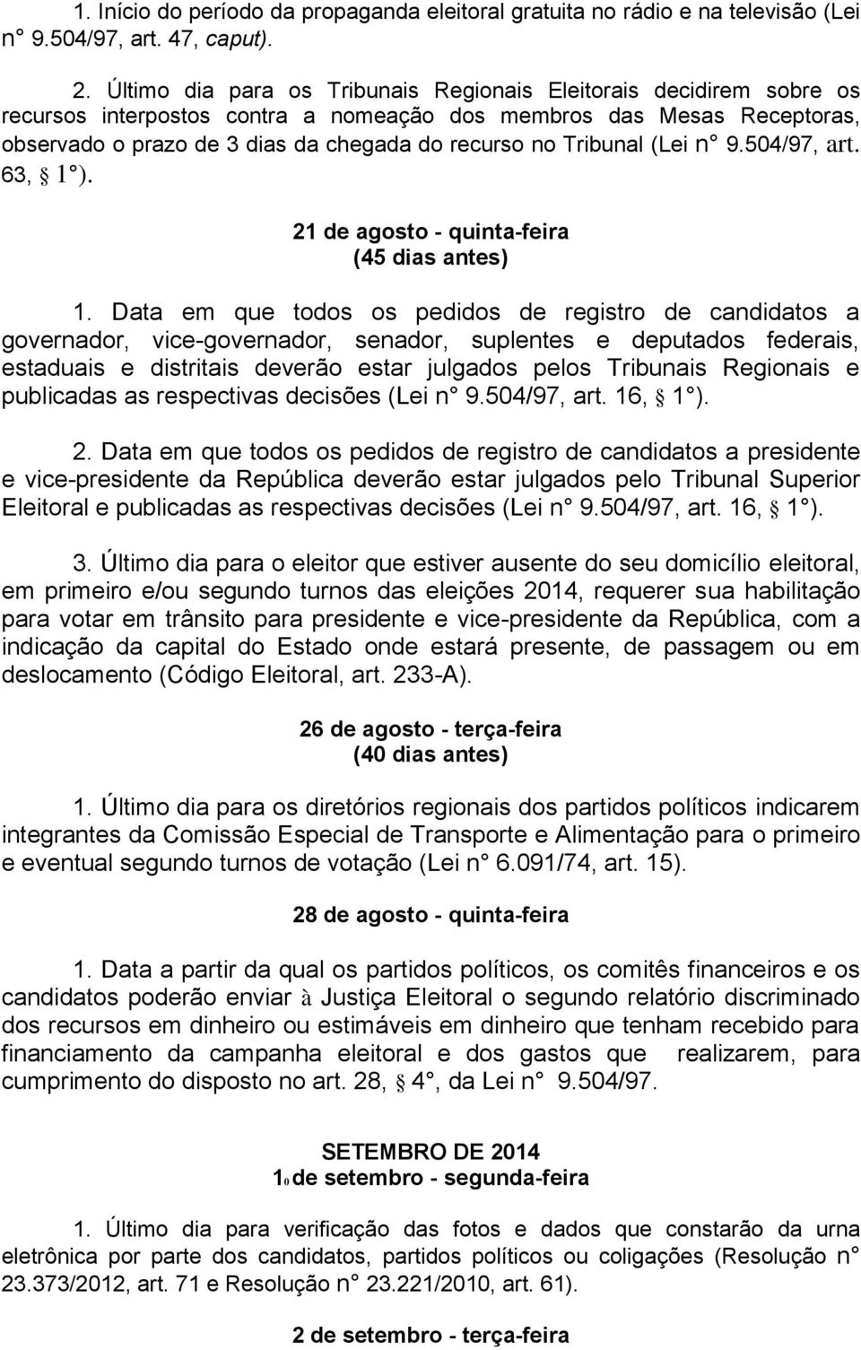 Tribunal (Lei n 9.504/97, art. 63, 1 ). 21 de agosto - quinta-feira (45 dias antes) 1.