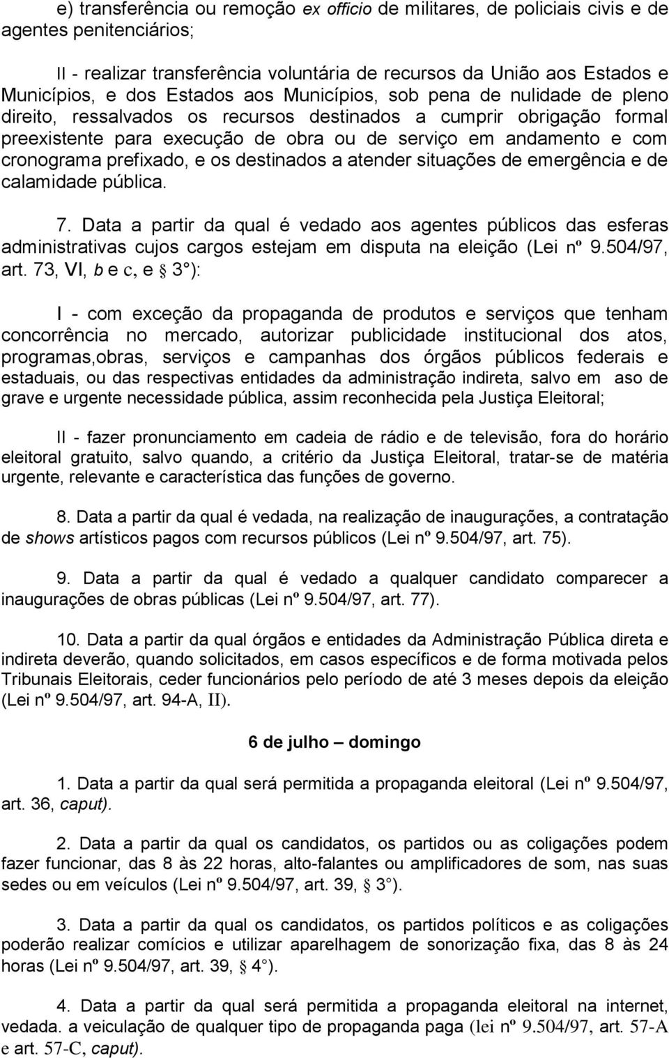 cronograma prefixado, e os destinados a atender situações de emergência e de calamidade pública. 7.