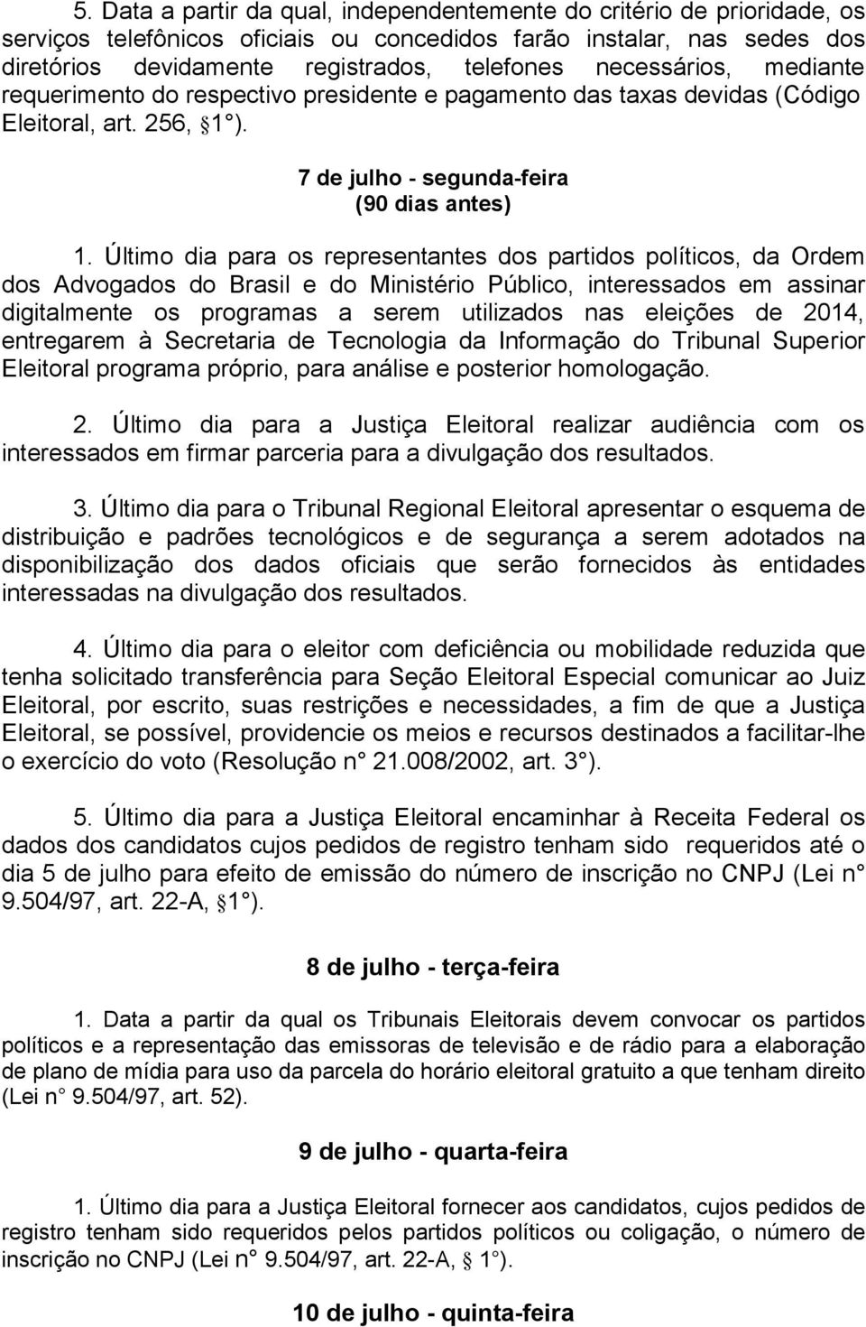 Último dia para os representantes dos partidos políticos, da Ordem dos Advogados do Brasil e do Ministério Público, interessados em assinar digitalmente os programas a serem utilizados nas eleições