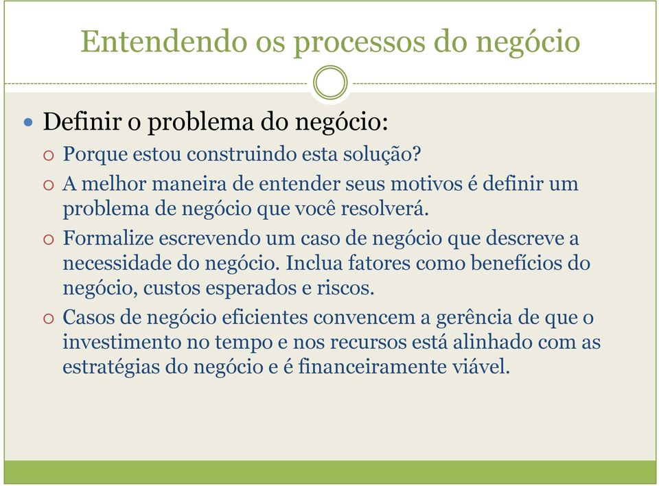 Formalize escrevendo um caso de negócio que descreve a necessidade do negócio.